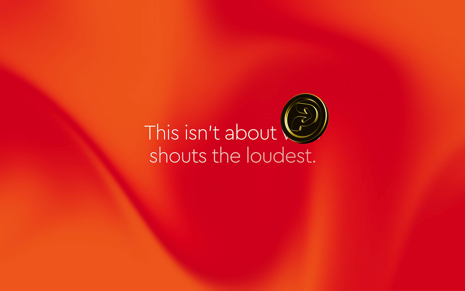 Orange gradient background with text: "This isn't about who shouts the loudest."